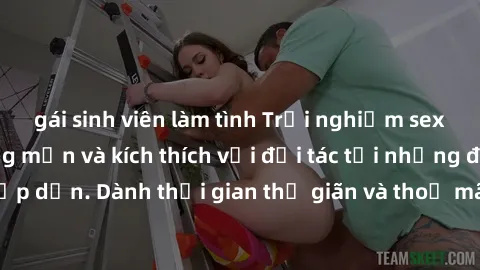 gái sinh viên làm tình Trải nghiệm sex khách sạn đầy lãng mạn và kích thích với đối tác tại những điểm đến hấp dẫn. Dành thời gian thư giãn và thoả mãn nguyện vọng tình dục của bạn.