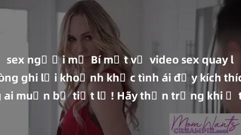 sex người mỹ Bí mật về video sex quay lén: Những căn phòng ghi lại khoảnh khắc tình ái đầy kích thích, không ai muốn bị tiết lộ! Hãy thận trọng khi ở trong không gian công cộng.