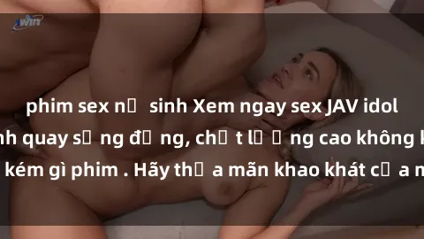 phim sex nữ sinh Xem ngay sex JAV idol HD với những cảnh quay sống động, chất lượng cao không kém gì phim . Hãy thỏa mãn khao khát của mình ngay hôm nay!
