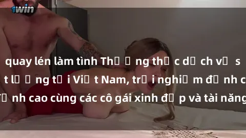 quay lén làm tình Thưởng thức dịch vụ sex gái call girl chất lượng tại Việt Nam, trải nghiệm đỉnh cao cùng các cô gái xinh đẹp và tài năng. Khám phá ngay!