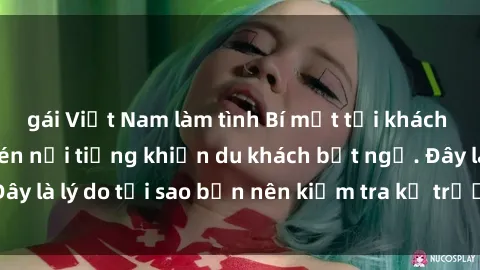 gái Việt Nam làm tình Bí mật tại khách sạn: Phòng quay lén nổi tiếng khiến du khách bất ngờ. Đây là lý do tại sao bạn nên kiểm tra kỹ trước khi đặt phòng!