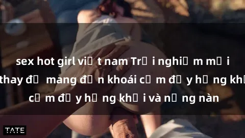 sex hot girl việt nam Trải nghiệm mới lạ: Sex phòng thay đồ mang đến khoái cảm đầy hứng khởi và nồng nàn