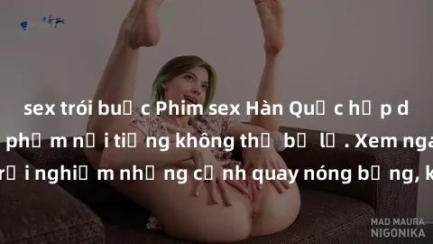 sex trói buộc Phim sex Hàn Quốc hấp dẫn: Top những tác phẩm nổi tiếng không thể bỏ lỡ. Xem ngay để trải nghiệm những cảnh quay nóng bỏng, kích thích không thể chối từ.