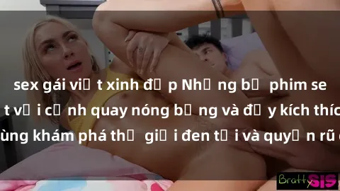 sex gái việt xinh đẹp Những bộ phim sex hàn quốc gây sốt với cảnh quay nóng bỏng và đầy kích thích. Cùng khám phá thế giới đen tối và quyến rũ của điện ảnh Hàn Quốc!