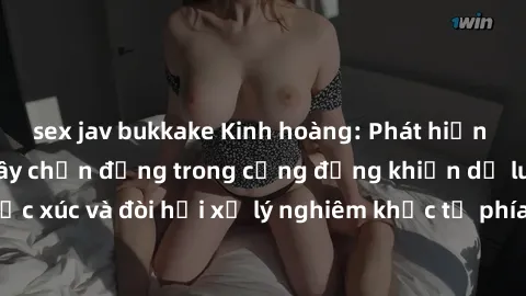 sex jav bukkake Kinh hoàng: Phát hiện vụ sex công viên gây chấn động trong cộng đồng khiến dư luận bức xúc và đòi hỏi xử lý nghiêm khắc từ phía chính quyền địa phương.