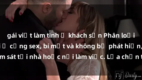 gái việt làm tình ở khách sạn Phân loại camera ẩn để ghi ổ cứng sex, bí mật và không bị phát hiện, giám sát tại nhà hoặc nơi làm việc. Lựa chọn tốt cho nhu cầu riêng tư.