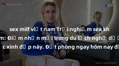 sex milf việt nam Trải nghiệm sex khách sạn ở Việt Nam: Điểm nhấn mới trong du lịch nghỉ dưỡng tại đất nước xinh đẹp này. Đặt phòng ngay hôm nay để thỏa mãn tất cả mong muốn của bạn.