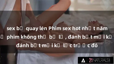 sex bị quay lén Phim sex hot nhất năm  Top những bộ phim không thể bỏ lỡ, đánh bật mọi kỷ lục trước đó