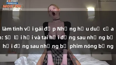 làm tình với gái đẹp Những hậu duệ của clip sex đình đám: Sự lợi hại và tai hại đằng sau những bộ phim nóng bỏng
