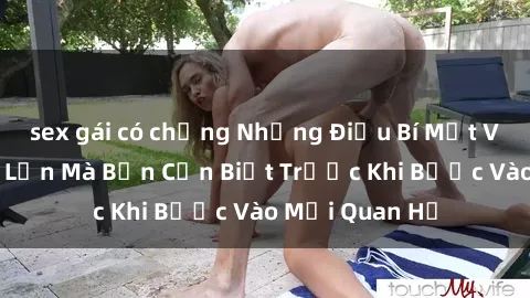 sex gái có chồng Những Điều Bí Mật Về Sex Người Lớn Mà Bạn Cần Biết Trước Khi Bước Vào Mối Quan Hệ