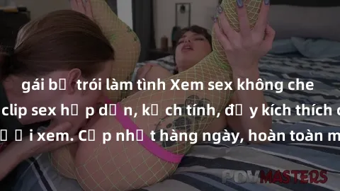 gái bị trói làm tình Xem sex không che miễn phí - Những clip sex hấp dẫn, kịch tính, đầy kích thích cho người xem. Cập nhật hàng ngày, hoàn toàn miễn phí, độ phân giải cao.