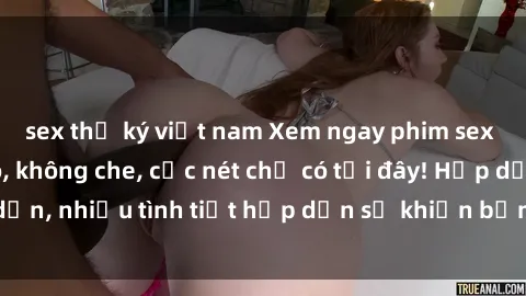 sex thư ký việt nam Xem ngay phim sex full HD đỉnh cao, không che, cực nét chỉ có tại đây! Hấp dẫn, nhiều tình tiết hấp dẫn sẽ khiến bạn thỏa mãn đắm say.