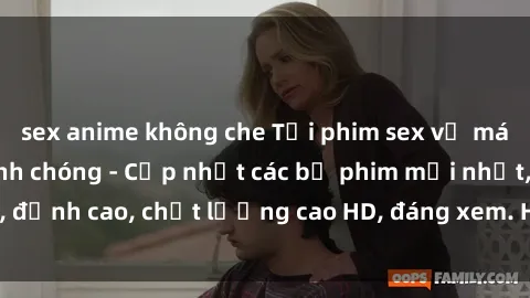 sex anime không che Tải phim sex về máy miễn phí và nhanh chóng - Cập nhật các bộ phim mới nhất, đỉnh cao, chất lượng cao HD, đáng xem. Hãy trải nghiệm ngay!