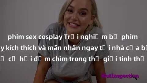 phim sex cosplay Trải nghiệm bộ phim jav không che đầy kích thích và mãn nhãn ngay tại nhà của bạn! Đừng bỏ lỡ cơ hội đắm chìm trong thế giới tinh thần mới mẻ mà bộ phim này mang đến!