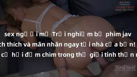 sex người mỹ Trải nghiệm bộ phim jav không che đầy kích thích và mãn nhãn ngay tại nhà của bạn! Đừng bỏ lỡ cơ hội đắm chìm trong thế giới tinh thần mới mẻ mà bộ phim này mang đến!