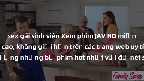 sex gái sinh viên Xem phim JAV HD miễn phí chất lượng cao, không giới hạn trên các trang web uy tín. Yên tâm tận hưởng những bộ phim hot nhất với độ nét sắc sảo, đẹp mắt ngay tại nhà. Hãy trải nghiệm 