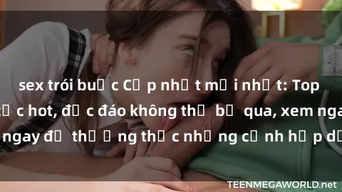 sex trói buộc Cập nhật mới nhất: Top phim JAV Vietsub cực hot, độc đáo không thể bỏ qua, xem ngay để thưởng thức những cảnh hấp dẫn và đầy kích thích!