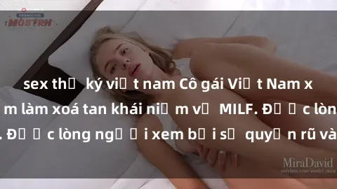 sex thư ký việt nam Cô gái Việt Nam xinh đẹp và gợi cảm làm xoá tan khái niệm về MILF. Được lòng người xem bởi sự quyến rũ và dễ thương.