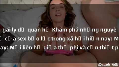 gái ly dị quan hệ Khám phá những nguyên nhân và hậu quả của sex bạo lực trong xã hội hiện nay: Mối liên hệ giữa thị phi và cần thiết phải ngăn chặn.