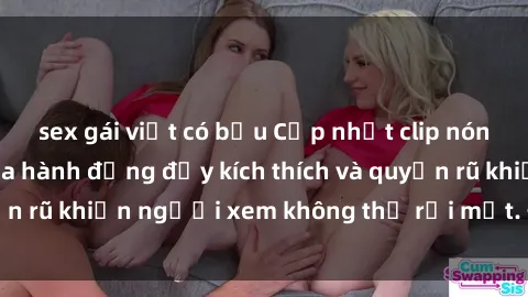 sex gái việt có bầu Cập nhật clip nóng BDSM: Những pha hành động đầy kích thích và quyến rũ khiến người xem không thể rời mắt. Đừng bỏ lỡ!