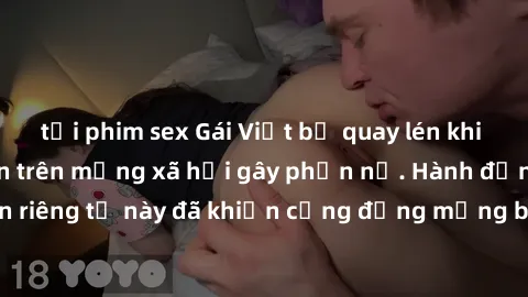tải phim sex Gái Việt bị quay lén khi tắm, clip lan truyền trên mạng xã hội gây phẫn nộ. Hành động vi phạm quyền riêng tư này đã khiến cộng đồng mạng bức xúc và đòi trừng phạt thật nghiêm khắc.