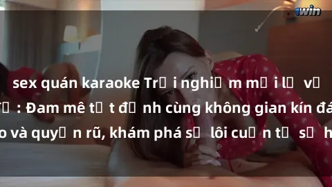 sex quán karaoke Trải nghiệm mới lạ với sex phòng thay đồ: Đam mê tột đỉnh cùng không gian kín đáo và quyến rũ, khám phá sự lôi cuốn từ sự hấp dẫn của nơi này.