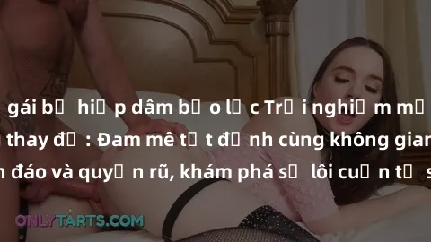 gái bị hiếp dâm bạo lực Trải nghiệm mới lạ với sex phòng thay đồ: Đam mê tột đỉnh cùng không gian kín đáo và quyến rũ, khám phá sự lôi cuốn từ sự hấp dẫn của nơi này.