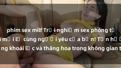 phim sex milf Trải nghiệm sex phòng tắm đầy kích thích và mới lạ cùng người yêu của bạn! Tận hưởng khoái lạc và thăng hoa trong không gian tắm ấm áp và gợi cảm.