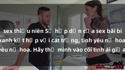 sex thiếu niên Sự hấp dẫn của sex bãi biển: Khi sóng biển xanh kết hợp với cát trắng, tình yêu nở hoa. Hãy thả mình vào cõi tình ái giữa sóng biển!