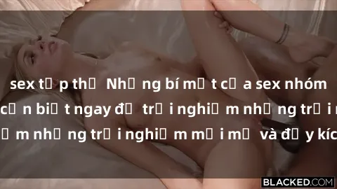 sex tập thể Những bí mật của sex nhóm không che mà bạn cần biết ngay để trải nghiệm những trải nghiệm mới mẻ và đầy kích thích.