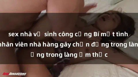 sex nhà vệ sinh công cộng Bí mật tình dục giữa nhân viên nhà hàng gây chấn động trong làng ẩm thực