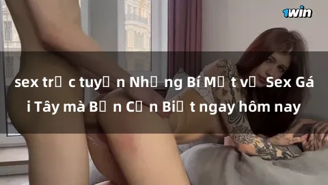 sex trực tuyến Những Bí Mật về Sex Gái Tây mà Bạn Cần Biết ngay hôm nay