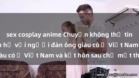 sex cosplay anime Chuyện không thể tin nổi: Gái Tây quan hệ với người đàn ông giàu có ở Việt Nam và kết hôn sau chỉ một tháng