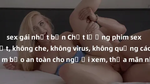 sex gái nhật bản Chất lượng phim sex cập nhật mới nhất, không che, không virus, không quảng cáo, đảm bảo an toàn cho người xem, thỏa mãn nhu cầu tình dục của bạn.
