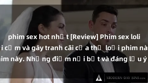 phim sex hot nhất [Review] Phim sex loli: Đánh giá về sự gợi cảm và gây tranh cãi của thể loại phim này. Những điểm nổi bật và đáng lưu ý khi xem phim loli.