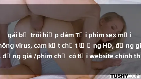 gái bị trói hiếp dâm Tải phim sex mới nhất cực nhanh không virus, cam kết chất lượng HD, đồng giá /phim chỉ có tại website chính thức. Đặt ngay!