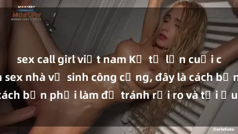 sex call girl việt nam Kể từ lần cuối cùng bạn thực hành sex nhà vệ sinh công cộng, đây là cách bạn phải làm để tránh rủi ro và tối ưu trải nghiệm.