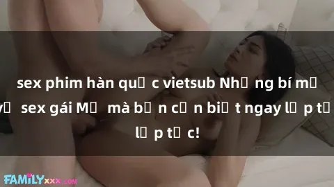 sex phim hàn quốc vietsub Những bí mật về sex gái Mỹ mà bạn cần biết ngay lập tức!