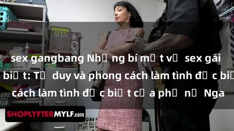 sex gangbang Những bí mật về sex gái Nga mà bạn chưa biết: Tư duy và phong cách làm tình đặc biệt của phụ nữ Nga