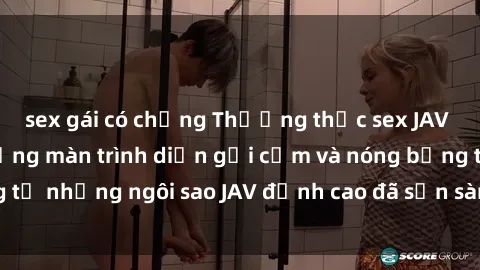 sex gái có chồng Thưởng thức sex JAV idol miễn phí: Những màn trình diễn gợi cảm và nóng bỏng từ những ngôi sao JAV đỉnh cao đã sẵn sàng để bạn khám phá.