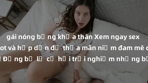 gái nóng bỏng khỏa thân Xem ngay sex anime vietsub cực hot và hấp dẫn để thỏa mãn niềm đam mê của bạn! Đừng bỏ lỡ cơ hội trải nghiệm những bộ anime đỉnh cao chỉ có tại đây!