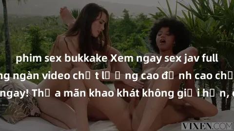 phim sex bukkake Xem ngay sex jav full HD miễn phí - Hàng ngàn video chất lượng cao đỉnh cao chỉ cần click vào ngay! Thỏa mãn khao khát không giới hạn, đón chờ những trải nghiệm mới lạ!