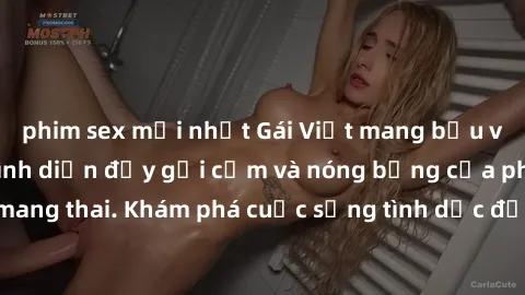 phim sex mới nhất Gái Việt mang bầu và làm tình: Màn trình diễn đầy gợi cảm và nóng bỏng của phụ nữ mang thai. Khám phá cuộc sống tình dục đầy hấp dẫn và mới lạ của họ!