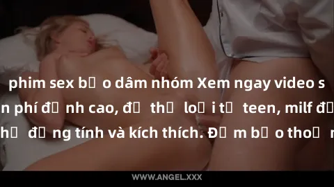 phim sex bạo dâm nhóm Xem ngay video sex không che miễn phí đỉnh cao, đủ thể loại từ teen, milf đến các cảnh quan hệ đồng tính và kích thích. Đảm bảo thoả mãn mọi khả năng kích thích của bạn!