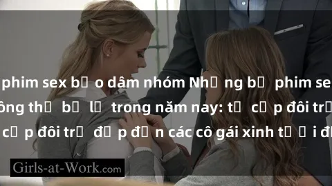 phim sex bạo dâm nhóm Những bộ phim sex JAV hot nhất không thể bỏ lỡ trong năm nay: từ cặp đôi trẻ đẹp đến các cô gái xinh tươi đầy sức hút.