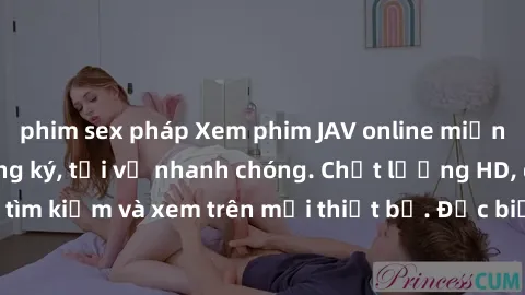 phim sex pháp Xem phim JAV online miễn phí không cần đăng ký, tải về nhanh chóng. Chất lượng HD, dễ dàng tìm kiếm và xem trên mọi thiết bị. Đặc biệt, không quảng cáo làm phiền.