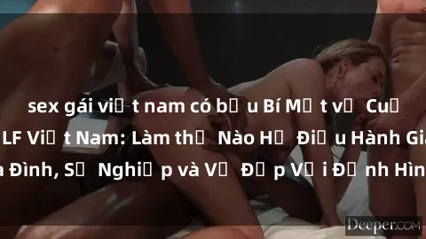 sex gái việt nam có bầu Bí Mật về Cuộc Sống Của Các MILF Việt Nam: Làm thế Nào Họ Điều Hành Gia Đình, Sự Nghiệp và Vẻ Đẹp Với Định Hình Văn Hóa Đương Đại