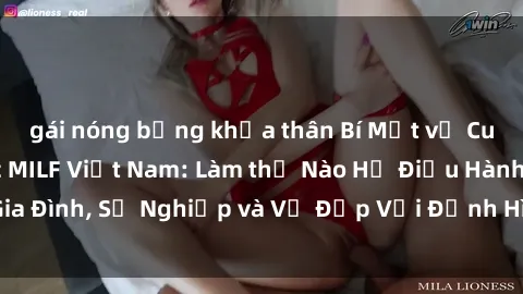 gái nóng bỏng khỏa thân Bí Mật về Cuộc Sống Của Các MILF Việt Nam: Làm thế Nào Họ Điều Hành Gia Đình, Sự Nghiệp và Vẻ Đẹp Với Định Hình Văn Hóa Đương Đại