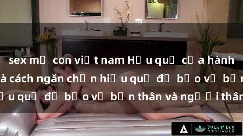 sex mẹ con việt nam Hậu quả của hành vi bạo dâm sex và cách ngăn chặn hiệu quả để bảo vệ bản thân và người thân