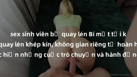 sex sinh viên bị quay lén Bí mật tại khách sạn: Phòng quay lén khép kín, không gian riêng tư hoàn hảo để thực hiện những cuộc trò chuyện và hành động không bị người khác phát hiện.